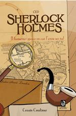 Sherlock Holmes. L'eroe sei tu