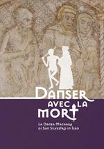 Danser avec la mort. La danza macabra di San Silvestro a Iseo. Catalogo della mostra (Iseo, 16 aprile-30 settembre 2019). Ediz. italiana e inglese