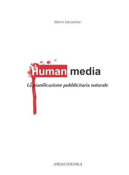 Human media. La pianificazione pubblicitaria naturale - Marco Lanzarone -  Libro - Media Duemila - | laFeltrinelli