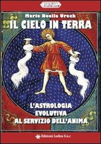 Il cielo in terra. L'astrologia evolutiva al servizio dell'anima - M. Noelle Urech - copertina