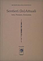 Sentieri (in)attuali. Arte, pensiero, economia. Microstoria dell'individuo