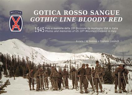 Gotica rosso sangue. 1945 foto e memorie della 10ª Divisione di montagna USA in Italia-Gothic line blood red. 1945 photos and memories of US 10th Mountain Division in Italy. Ediz. bilingue - copertina