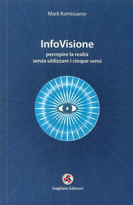 InfoVisione. Percepire la realtà senza utilizzare i cinque sensi - Mark Komissarov - copertina