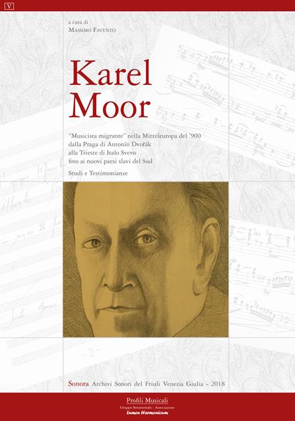 Karel Moor. «Musicista migrante» nella Mitteleuropa del '900 dalla Praga di Antonín Dvorák alla Trieste di Italo Svevo fino ai nuovi Paesi slavi del Sud. Studi e testimonianze - copertina