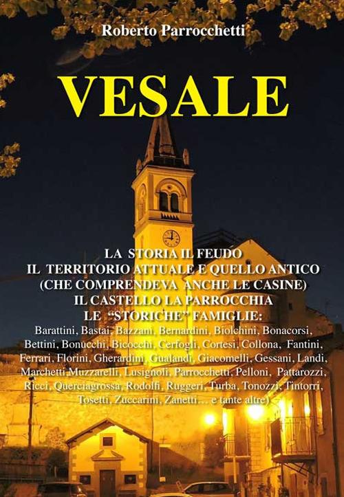 Vesale. La storia, il feudo, il territorio attuale e quello antico (che comprendeva anche le casine), il castello, la parrocchia, le «storiche» famiglie - Roberto Parrocchetti - copertina