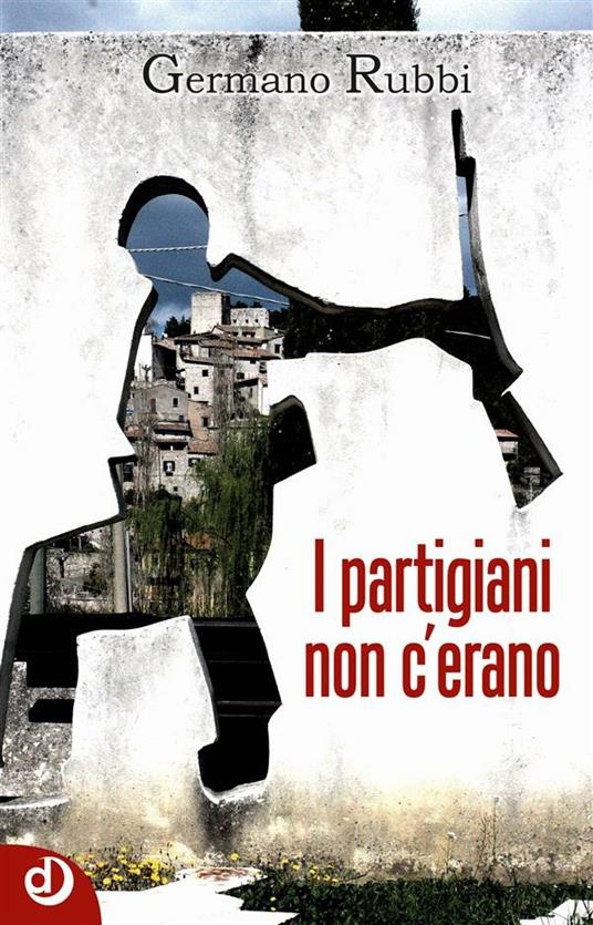 I partigiani non c'erano - Germano Rubbi - ebook