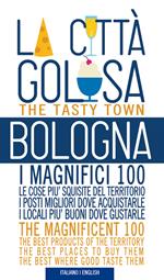 Bologna la città golosa. I magnifici 100. Le cose più squisite del territorio. I posti migliori dove acquistarle... Ediz. multilingue