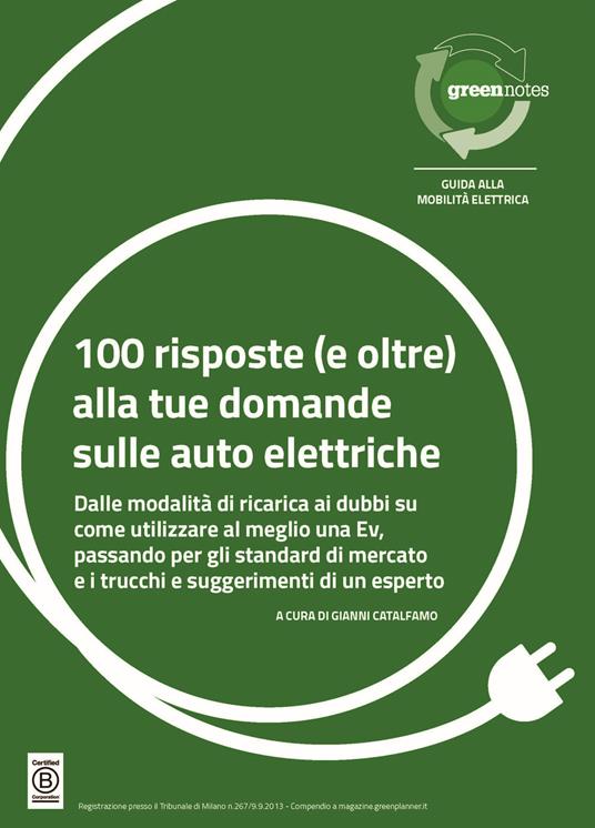 100 risposte (e oltre) alla tue domande sulle auto elettriche. Dalle modalità di ricarica ai dubbi su come utilizzare al meglio una Ev, passando per gli standard di mercato e i trucchi e suggerimenti di un esperto - Giovanni Catalfamo - copertina