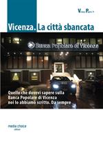 Vicenza. La città sbancata. Quello che dovevi sapere sulla Banca Popolare di Vicenza noi lo abbiamo scritto. Da sempre