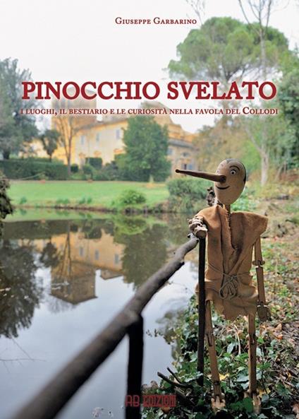 Pinocchio svelato. I luoghi, il bestiario e le curiosità nella favola del Collodi - Giuseppe Garbarino - copertina