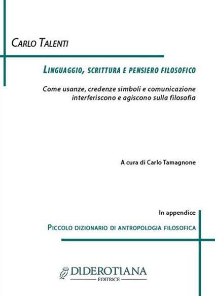 Linguaggio, scrittura e pensiero filosofico. Come usanze, credenze simboli e comunicazione interferiscono e agiscono sulla filosofia - Carlo Talenti - copertina