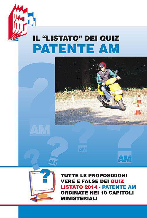 Il «Listato» dei quiz patente Am. Tutte le proposizioni vere e false dei quiz Listato 2014 patente Am ordinate nei 10 capitoli ministeriali - Stefano Bottoli - copertina