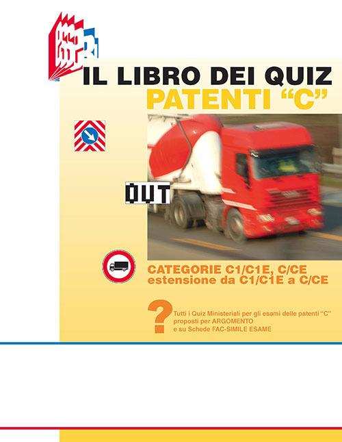 Il libro dei quiz patenti «C». Tutti i quiz ministeriali per gli esami delle patenti «C» proposti per argomento e su schede fac-simile esame - Stefano Bottoli,Luciana Bottoli - copertina