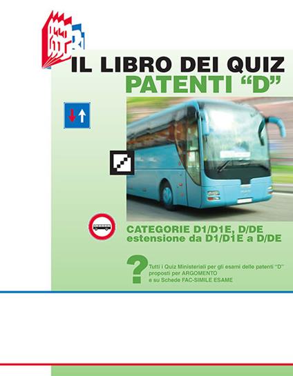 Il libro dei quiz patenti «D». Tutti i quiz ministeriali per gli esami delle patenti «D» proposti per argomento e su schede fac-simile esame - Stefano Bottoli,Luciana Bottoli - copertina