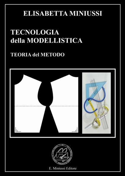 Tecnologia della modellistica. Teoria del metodo - Elisabetta Miniussi - copertina