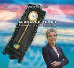 Fermare il tempo. I sette percorsi del benessere