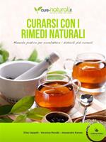 Curarsi con i rimedi naturali. Manuale pratico per combattere i principali disturbi