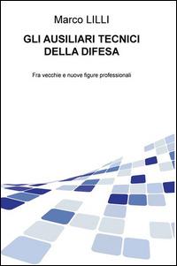 Gli ausiliari tecnici della difesa. Fra vecchie e nuove figure professionali - Marco Lilli - copertina