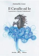 Il cavallo e io. Equitazione e metodo Feldenkrais. Ediz. per la scuola