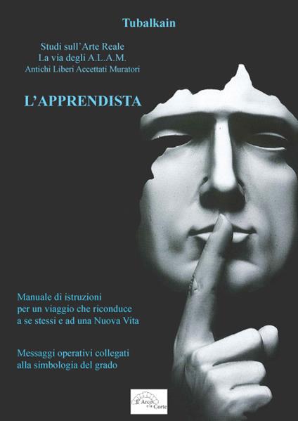 L' apprendista. Studi sull'arte reale. La via degli A.L.A.M. Antichi Libri Accettati Muratori - Tubalkain - copertina