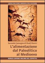 L' alimentazione dal Paleolitico al Medioevo. Secondo Convegno di studi storici