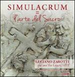 Simulacrum=L'arte del sacro. Luciano Zarotti, per una via crucis 2014. Catalogo della mostra (Mel, 7 giugno-20 luglio 2014)