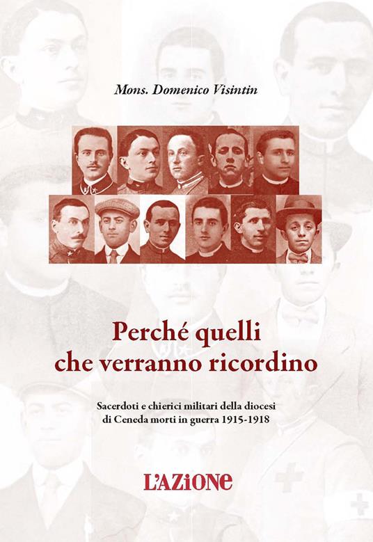 Perché quelli che verranno ricordino. Sacerdoti e chierici militari della diocesi di Ceneda morti in guerra 1915-1918 - copertina