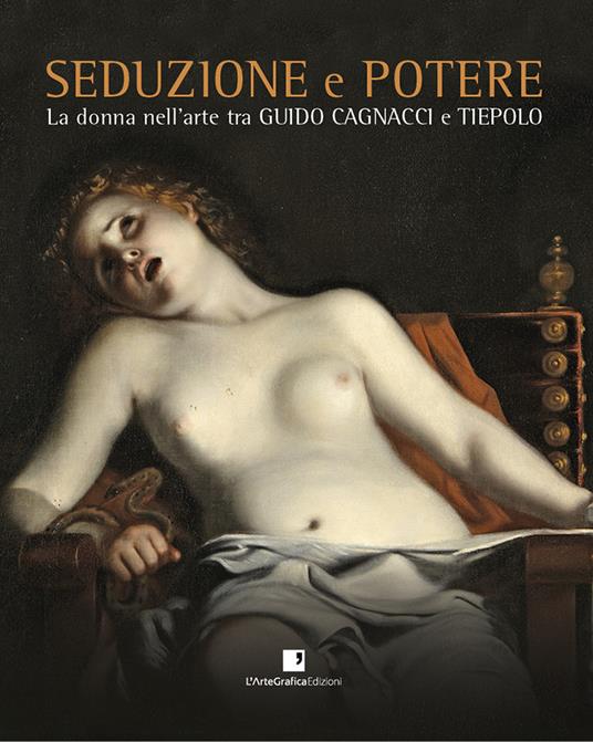 Seduzione e potere. La donna nell’arte tra Guido Cagnacci e Tiepolo. Catalogo della mostra (Perugia, 30 luglio-3 dicembre 2017). Ediz. illustrata - copertina