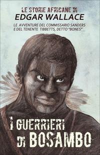 I guerrieri di Bosambo. Le storie africane. Vol. 6 - Edgar Wallace - copertina