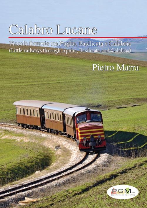 Calabro lucane. Piccole ferrovie tra Puglia, Basilicata e Calabria. Ediz. bilingue - Pietro Marra - copertina