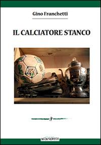 Il calciatore stanco - Gino Franchetti - copertina