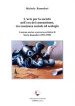 L' arte per la società nell'era del consumismo, tra coscienza sociale ed ecologia. Contesto storico e percorso artistico di Mario Ramadori (1935-1998)