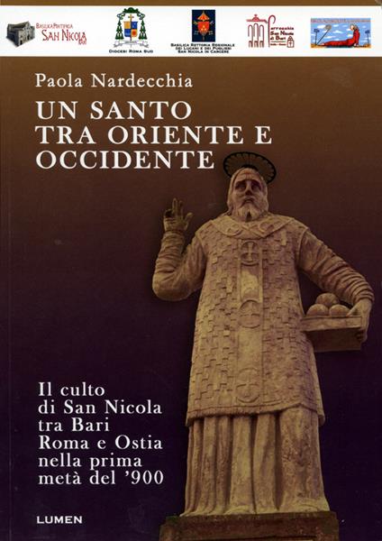 Un santo tra Oriente e Occidente. Il culto di san Nicola tra Bari, Roma e Ostia nella prima metà del '900 - Paola Nardecchia - copertina