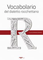 Vocabolario del dialetto rocchettano. Prima edizione del vocabolario di Rocchetta Sant'Antonio. Ediz. speciale