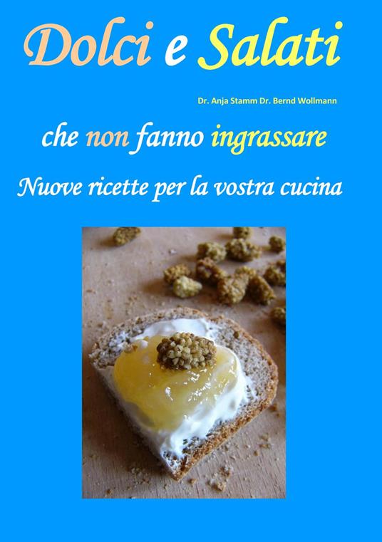 Dolci e salati che non fanno ingrassare. Nuove ricette per la vostra cucina - Anja Stamm,Bernd Wollmann - copertina