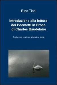 Introduzione alla lettura dei Poemetti in Prosa di Charles Baudelaire - Rino Tiani - copertina