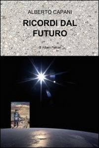 Ricordi dal futuro - Alberto Capani - copertina