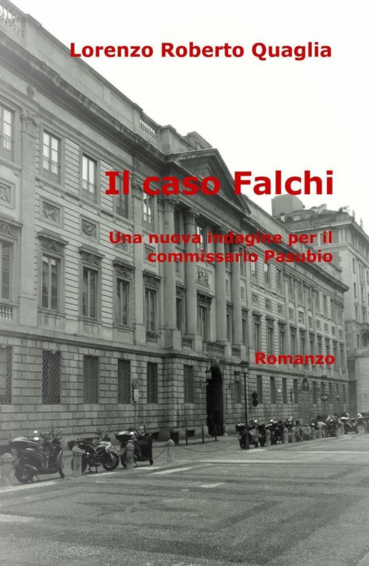 Il caso Falchi. Una nuova indagine per il commissario Pasubio - Lorenzo Roberto  Quaglia - Libro - ilmiolibro self publishing - | laFeltrinelli