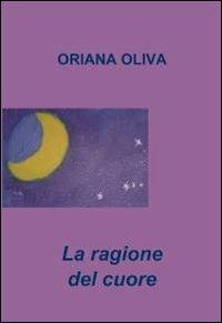 La ragione del cuore - Oriana Oliva - copertina