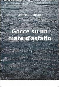 Gocce su un mare d'asfalto - Andrea Busin - copertina