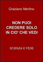 Non puoi credere solo in ciò che vedi