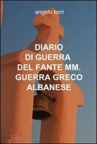 Diario di guerra del fante mm. guerra greco albanese - Angelo Torri - copertina