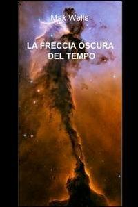 La freccia oscura del tempo - Max Wells - copertina