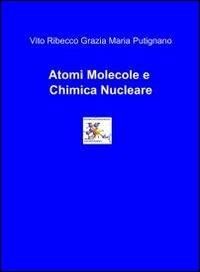 Atomi, molecole e chimica nucleare - Vito Ribecco,M. Grazia Putignano - copertina