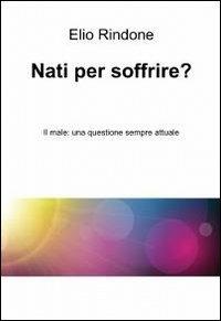 Nati per soffrire? - Elio Rindone - copertina