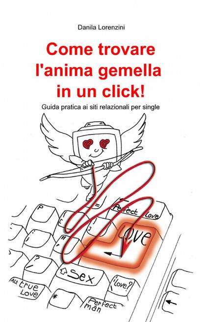 Come trovare l'anima gemella in un click! - Danila Lorenzini - copertina