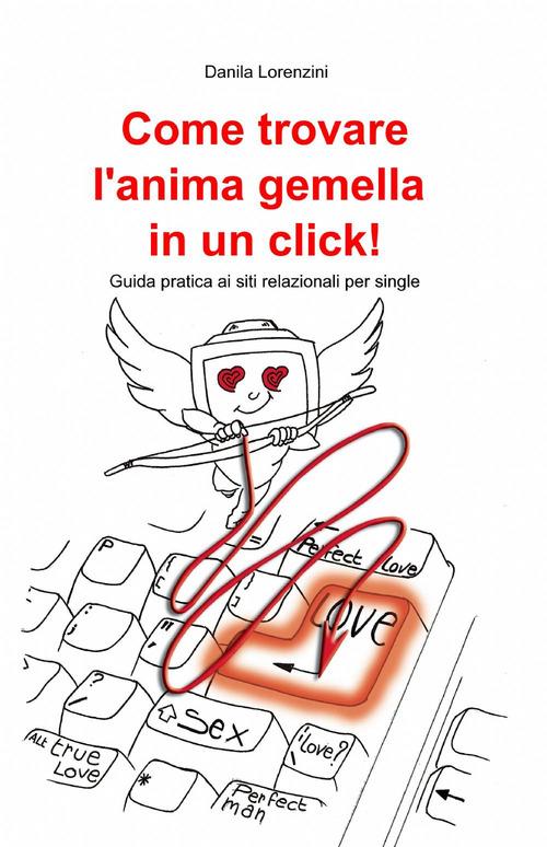 Come trovare l'anima gemella in un click! - Danila Lorenzini - copertina