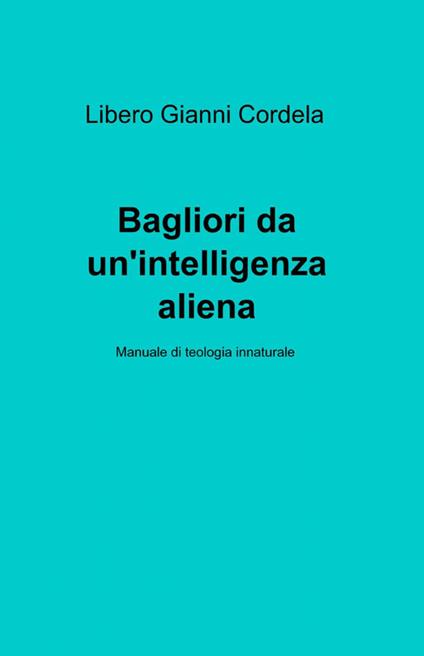 Bagliori da un'intelligenza aliena - Libero G. Cordela - copertina