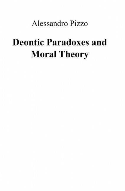 Deontic paradoxes and moral theory - Alessandro Pizzo - copertina