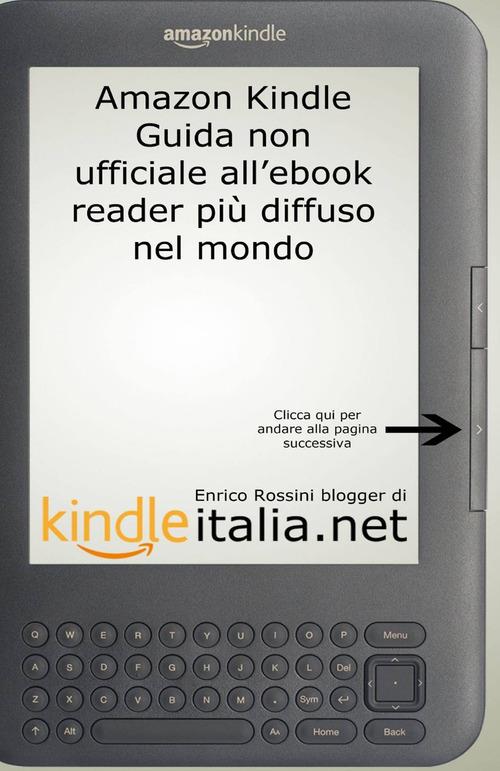 Kindle: guida non ufficiale all'ebook reader più diffuso nel mondo - Enrico  Rossini - Libro - ilmiolibro self publishing - La community di  ilmiolibro.it | Feltrinelli